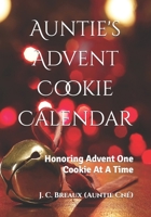 Auntie's Advent Cookie Calendar: Honoring Advent One Cookie At A Time B08YQCQ4K2 Book Cover
