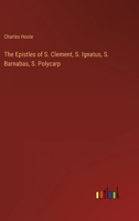 The Epistles of S. Clement, S. Ignatus, S. Barnabas, S. Polycarp 336815768X Book Cover