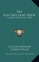The Elm-Tree Fairy Book: Favorite Fairy Tales 1120758491 Book Cover