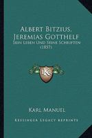 Albert Bitzius, Jeremias Gotthelf: Sein Leben Und Seine Schriften (1857) 1161014349 Book Cover