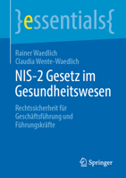 NIS-2 Gesetz im Gesundheitswesen: Rechtssicherheit für Geschäftsführung und Führungskräfte (essentials) (German Edition) 3662709368 Book Cover