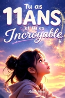 Tu as 11 ans et tu es Incroyable: 15 histoires inspirantes pour aider les filles de 11 ans à prendre confiance, affirmer leur voix et grandir sans se comparer (French Edition) B0H569N6ZS Book Cover