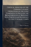 Critical Analysis of the German Cavalry Operations in the Lodz Campaign to Include the Breakthrough at Brzeziny With Particular Reference to the I Cavalry Corps 1025103076 Book Cover