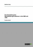 Die Entwicklung der Weiterbildungsstrukturen in der BRD seit 1945 3638676218 Book Cover
