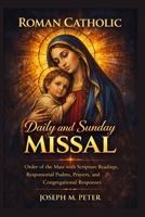 Roman Catholic Daily and Sunday Missal: Order of the Mass with Scripture Readings Responsorial Psalms, Prayers, and Congregational Responses B0GT9GYWLN Book Cover