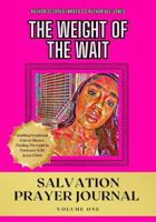 The Weight Of The Wait Salvation Prayer Journal Volume One: Battling Emotional Pain in Silence: Finding The Light In Darkness With Jesus Christ (The Weight Of The Wait Salvation Book Series) B0DVQ8Q8SH Book Cover