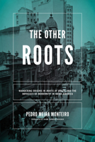 The Other Roots: Wandering Origins in Roots of Brazil and the Impasses of Modernity in Ibero-America 0268102333 Book Cover