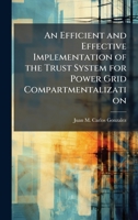 An Efficient and Effective Implementation of the Trust System for Power Grid Compartmentalization 1025119428 Book Cover