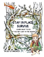 Stay In Place, Survive: Learn what to do if you're lost in the woods 1896845126 Book Cover