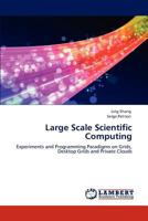 Large Scale Scientific Computing: Experiments and Programming Paradigms on Grids, Desktop Grids and Private Clouds 3847343343 Book Cover
