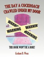 The Day a Cockroach Crawled Under My Door: This Book Won't Be a Bore! 1479707619 Book Cover