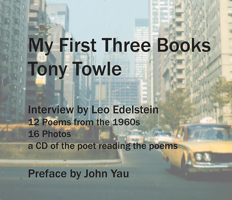 My First Three Books : Interview by Leo Edelstein with 12 Poems from the 1960s a CD of the Poet Reading Them and 18 Photographs 0931428017 Book Cover