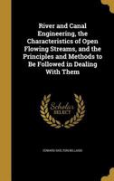 River and canal engineering, the characteristics of open flowing streams, and the principles and methods to be followed in dealing with them 127507149X Book Cover