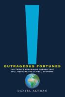 Outrageous Fortunes: The Twelve Surprising Trends That Will Reshape the Global Economy 0805091025 Book Cover