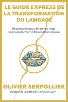 Le guide express de la transformation du langage: Reprenez le pouvoir de vos mots pour transformer votre réalité intérieure B0G48PKR4D Book Cover