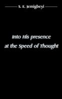 Into His Presence at the Speed of Thought 1504994620 Book Cover