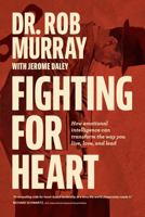 Fighting for Heart: How emotional intelligence can transform the way you live, love, and lead 1735935220 Book Cover