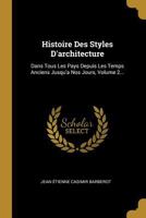 Histoire Des Styles D'architecture: Dans Tous Les Pays Depuis Les Temps Anciens Jusqu'a Nos Jours, Volume 2... 0341190535 Book Cover