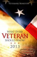 What Every Veteran Should Know 2013: Veterans' Benefits 0982058640 Book Cover