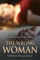 The Wrong Woman: A Peter Abbott Mystery 1959622285 Book Cover