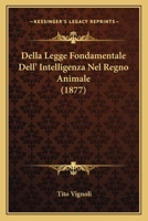 Della Legge Fondamentale Dell' Intelligenza Nel Regno Animale: Saggio Di Psicologia Comparata (1877) 1274094585 Book Cover