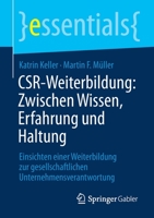 CSR-Weiterbildung: Zwischen Wissen, Erfahrung und Haltung: Einsichten einer Weiterbildung zur gesellschaftlichen Unternehmensverantwortung (essentials) 3658349018 Book Cover