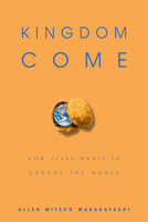 Kingdom Come: How Jesus Wants to Change the World 0830823638 Book Cover