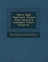 Opera, Quae Supersunt, Omnia: Cum Asconio & Scholiaste Veteri, Volume 8... 1249953162 Book Cover