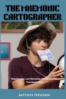 The Mnemonic Cartographer: Mapping the Lost Memories of a Civilization That Never Was B0DS6QFCDG Book Cover