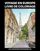 Voyage en Europe Livre de Coloriage: Livre de Coloriage pour Adultes Offrant de Superbes Villes Européennes Dessins, 25 illustrations professionnelles B088Y1M7YS Book Cover