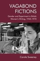 Vagabond Fictions: Gender and Experiment in British Women’s Writing, 1945-1970 1474426182 Book Cover