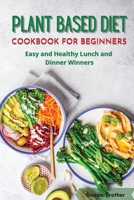 Plant Based Diet Cookbook for Beginners: Easy and Healthy Lunch and Dinner Winners 180187610X Book Cover