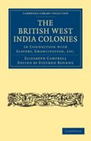 The British West India Colonies In Connection With Slavery, Emancipation, Etc., By A Resident In The West Indies For Thirteen Years [-campbell] With ... Magistrate In Jamaica [s. Bourne].... 1108020704 Book Cover