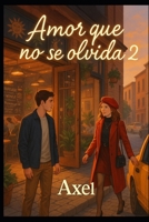 Amor que nunca se olvida 2: El reencuentro que cambió mi destino (Spanish Edition) B0FR3PWGJW Book Cover