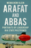Arafat and Abbas: Portraits of Leadership in a State Postponed 0190087587 Book Cover