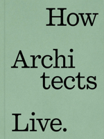 How Architects Live: Creative Retreats for Sanctuary and Gathering 164829460X Book Cover