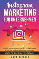 Instagram Marketing für Unternehmen: Wie Sie Instagram meistern, Ihre Zielgruppe erreichen und neue Kunden gewinnen. Schritt für Schritt zu 100k Follo 1979217416 Book Cover