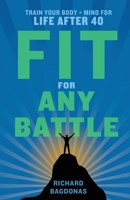 Fit for Any Battle: Train Your Body + Mind for Life After 40 1544526482 Book Cover