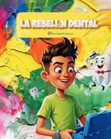 La rebelión dental: Una aventura descabellada sobre retenedores olvidados, dientes con mucha personalidad y la importancia de ser responsable. (Cuento ... para niños de 6 a 8 años) (Spanish Edition) B0GR4YH56F Book Cover