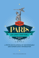 Everything (Or Almost Everything) About Paris 1681371022 Book Cover