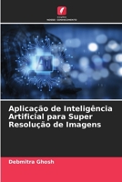 Aplicação de Inteligência Artificial para Super Resolução de Imagens (Portuguese Edition) 6207689844 Book Cover