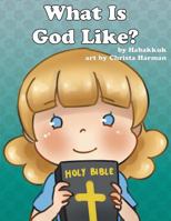 What is God Like? 1512752924 Book Cover