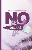 No te dejaré ir (Spanish Edition) B0F4CDFXQV Book Cover