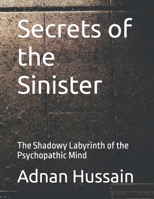 Secrets of the Sinister: The Shadowy Labyrinth of the Psychopathic Mind B0CCCJ387P Book Cover