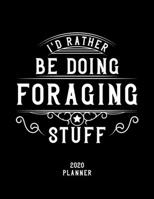 I'd Rather Be Doing Foraging Stuff 2020 Planner: Foraging Fan 2020 Planner, Funny Design, 2020 Planner for Foraging Lover, Christmas Gift for Foraging Lover 1678560774 Book Cover