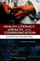Health Literacy, eHealth, and Communication: Putting the Consumer First: Workshop Summary 0309126428 Book Cover