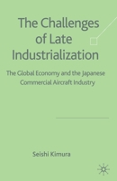 The Challenge of Late Industrialization: The Global Economy and the Japanese Commercial Aircraft Industry 1349547352 Book Cover