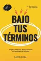 Bajo Tus Términos: Elige tu realidad estableciendo estándares personales (Spanish Edition) 8409750163 Book Cover