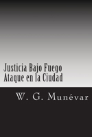Justicia Bajo Fuego: Ataque en la Ciudad 1533118981 Book Cover