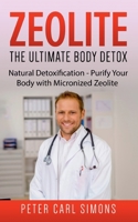 Zeolite - The Ultimate Body Detox: Natural Detoxification - Purify Your Body with Micronized Zeolite 3753458651 Book Cover